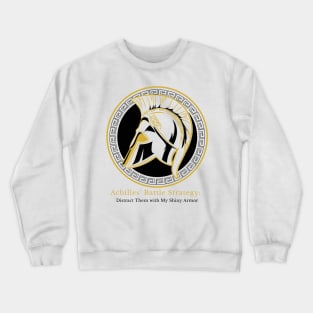 Achilles´ Battle Strategy: Distract Them With My Shiny Armor Crewneck Sweatshirt